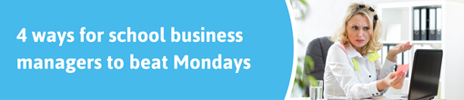 4 ways for school business managers to beat Mondays