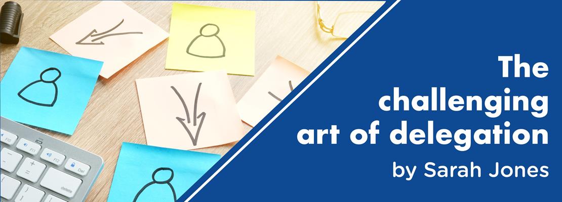 The challenging art of delegation by Sarah Jones